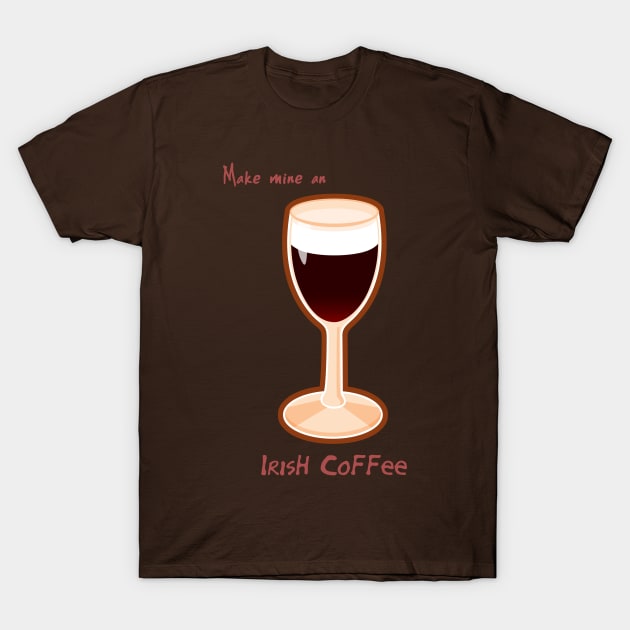 Make mine an Irish Coffee T-Shirt by Cedarseed